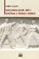 Nacionalizam, mit i država u Rusiji i Srbiji : dublji uzroci raspada Sovjetskog Saveza i Jugoslavije